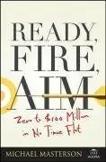 Ready, Fire, Aim: Zero to 100 Million in No Time Flat