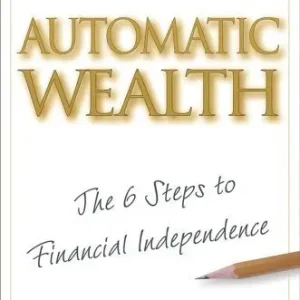 Automatic Wealth: The Six Steps to Financial Independence