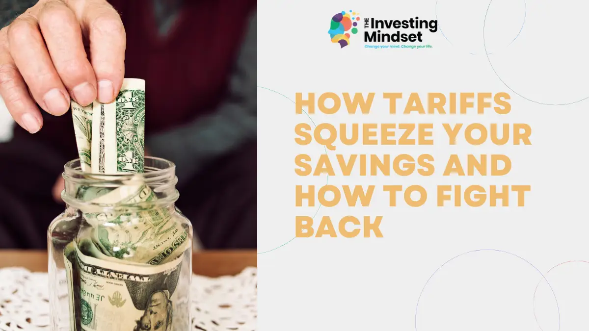 Read more about the article How Tariffs Squeeze Your Savings and How to Fight Back