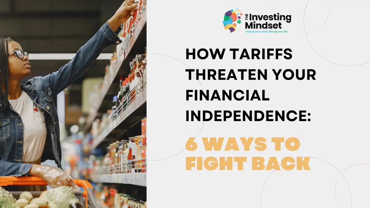 Read more about the article How Tariffs Threaten Your Financial Independence: 6 Ways to Fight Back