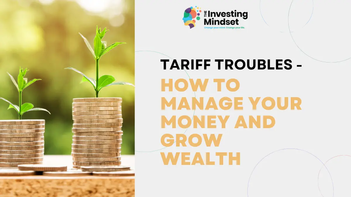 Read more about the article Tariff Troubles- How To Manage Your Money And Grow Wealth