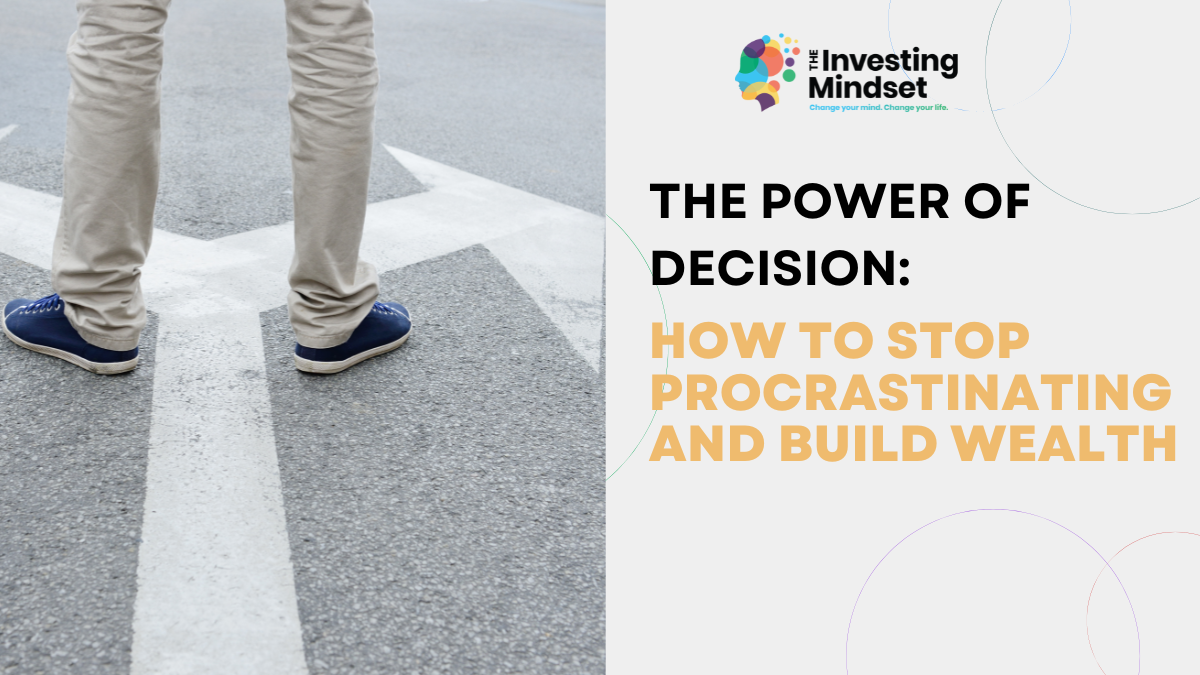 Read more about the article The Power of Decision: How to Stop Procrastinating and Build Wealth