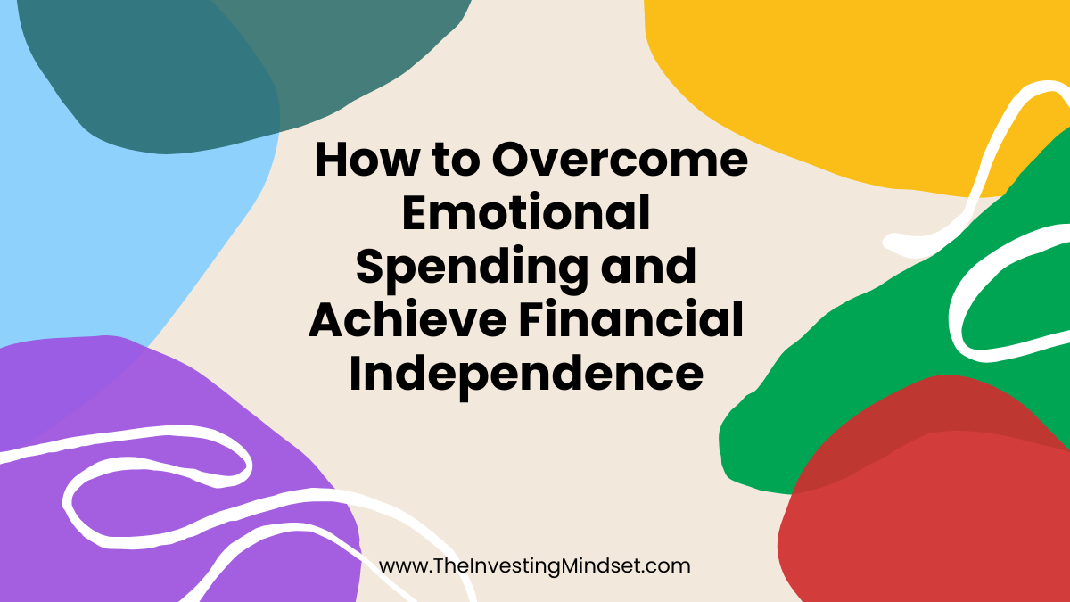 Read more about the article  How to Overcome Emotional Spending and Achieve Financial Independence