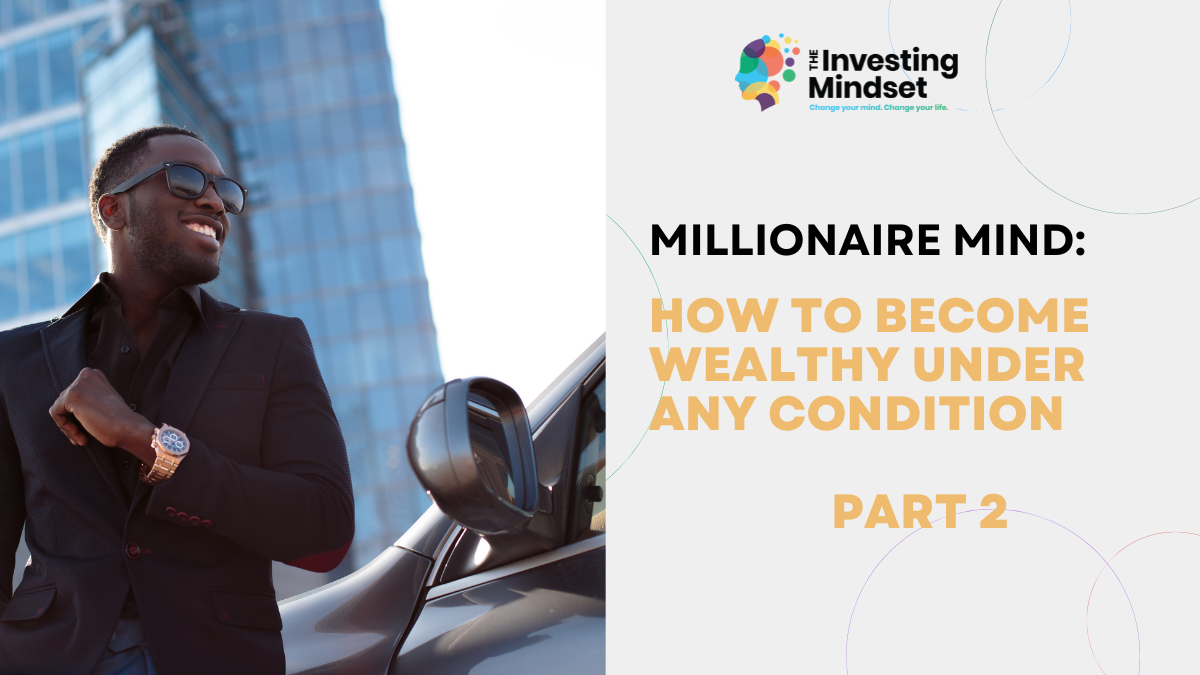 Read more about the article Millionaire Mind: How to Become Wealthy Under Any Economic Condition Part 2