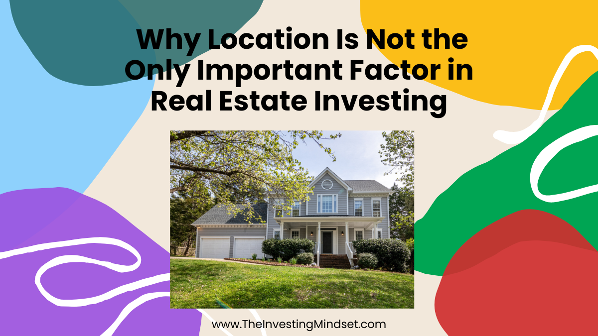 Read more about the article Why Location Is Not The Only Important Factor In Real Estate Investing
