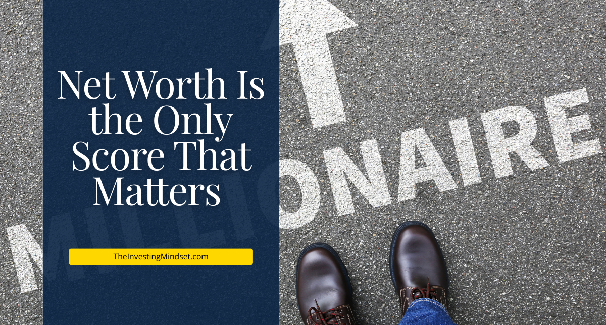 Read more about the article Net Worth Is the Only Score That Matters