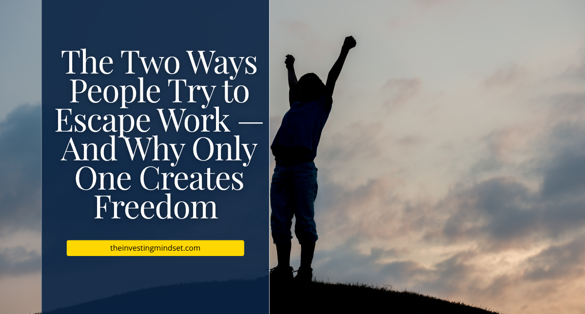 Read more about the article The Two Ways People Try to Escape Work — And Why Only One Creates Freedom